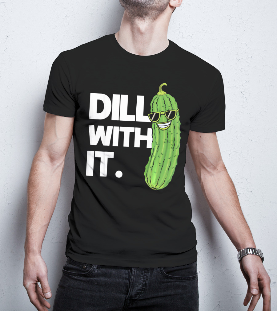 Dill With It Funny Pickle Joke Pun Pickle Wearing Sunglasses T-Shirt