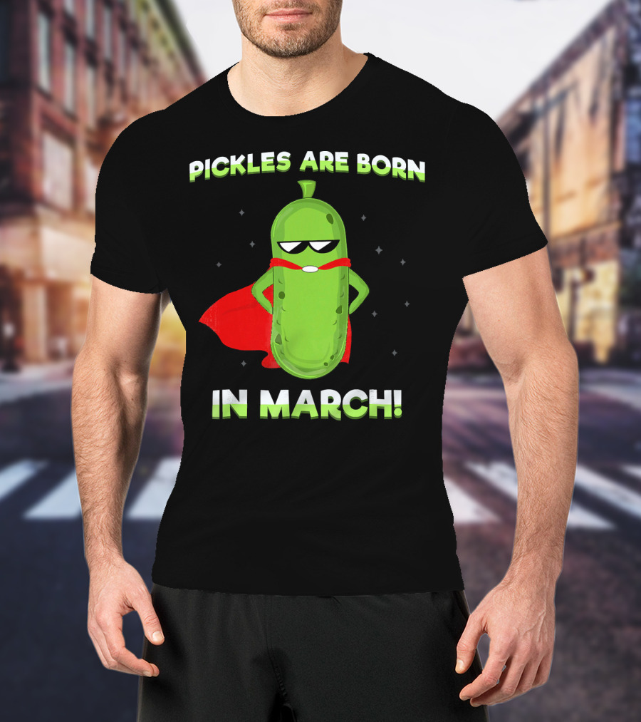 Pickles Are Born In March Superhero Cape Fun T-Shirt