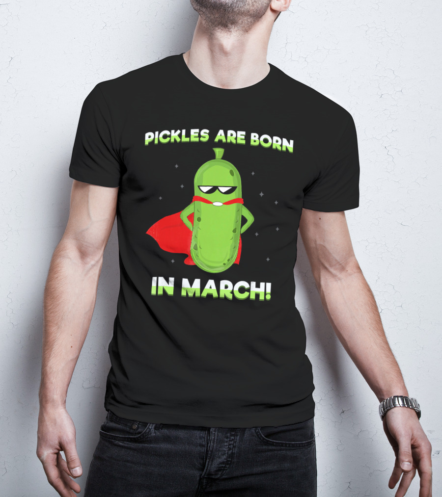 Pickles Are Born In March Superhero Cape Fun T-Shirt