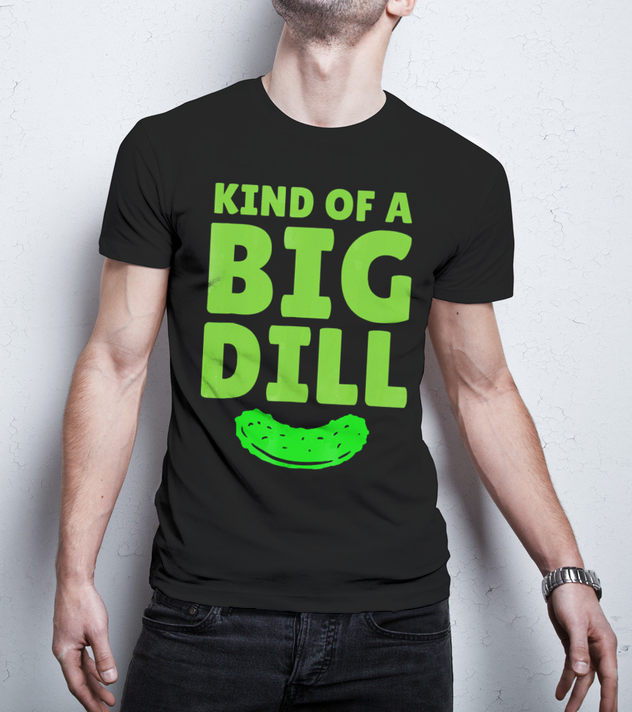 Kind Of A Big Dill Pickles Gherkin T-Shirt