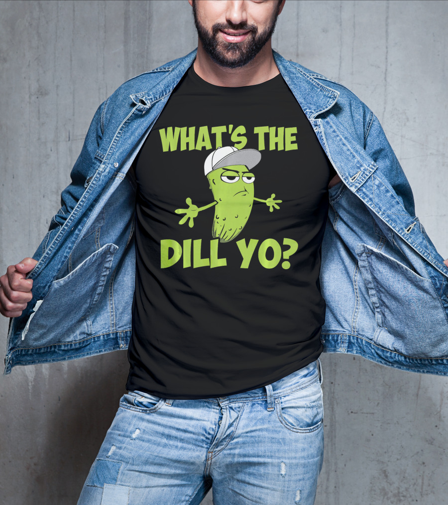 What's The Dill Yo Funny Pickle With Hat And Attitude T-Shirt