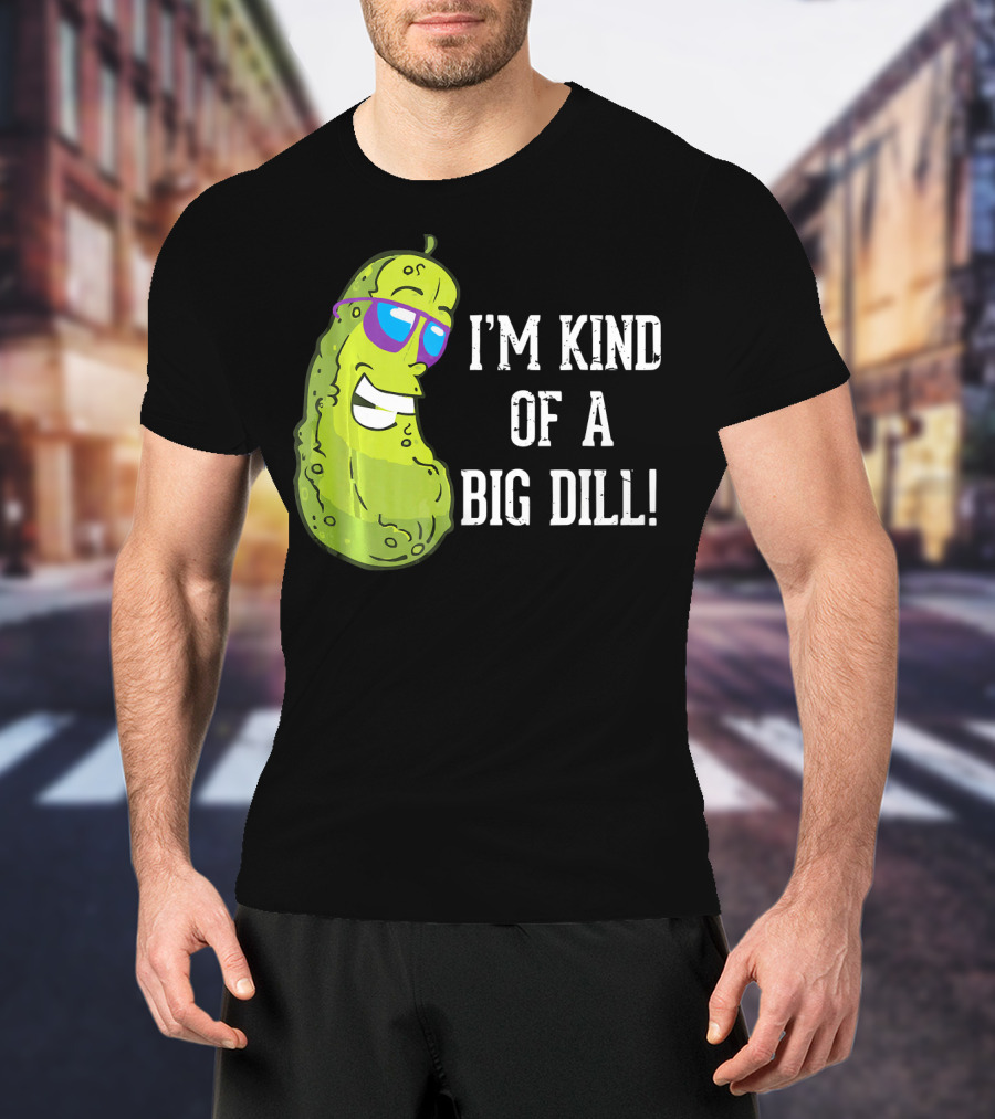 I'm Kind Of A Big Dill Pickle With Sunglasses T-Shirt