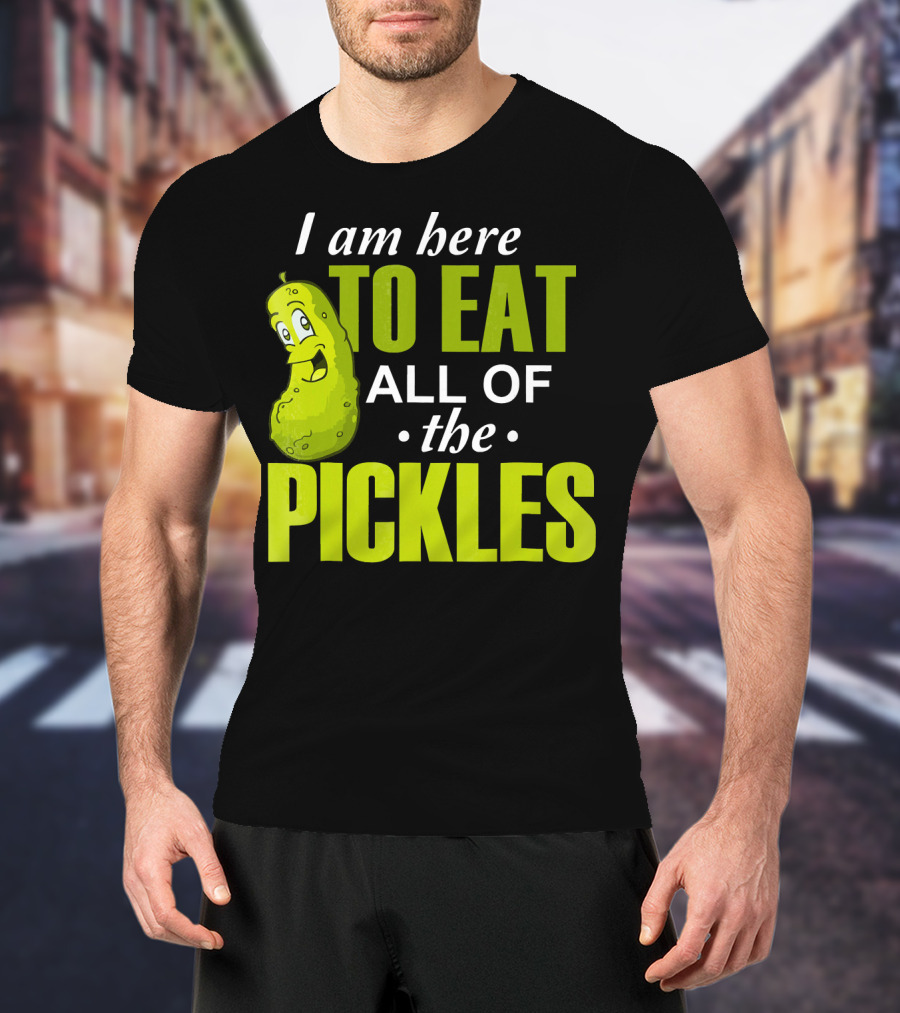 I Am Here To Eat All Of The Pickles Happy Pickle Character T-Shirt