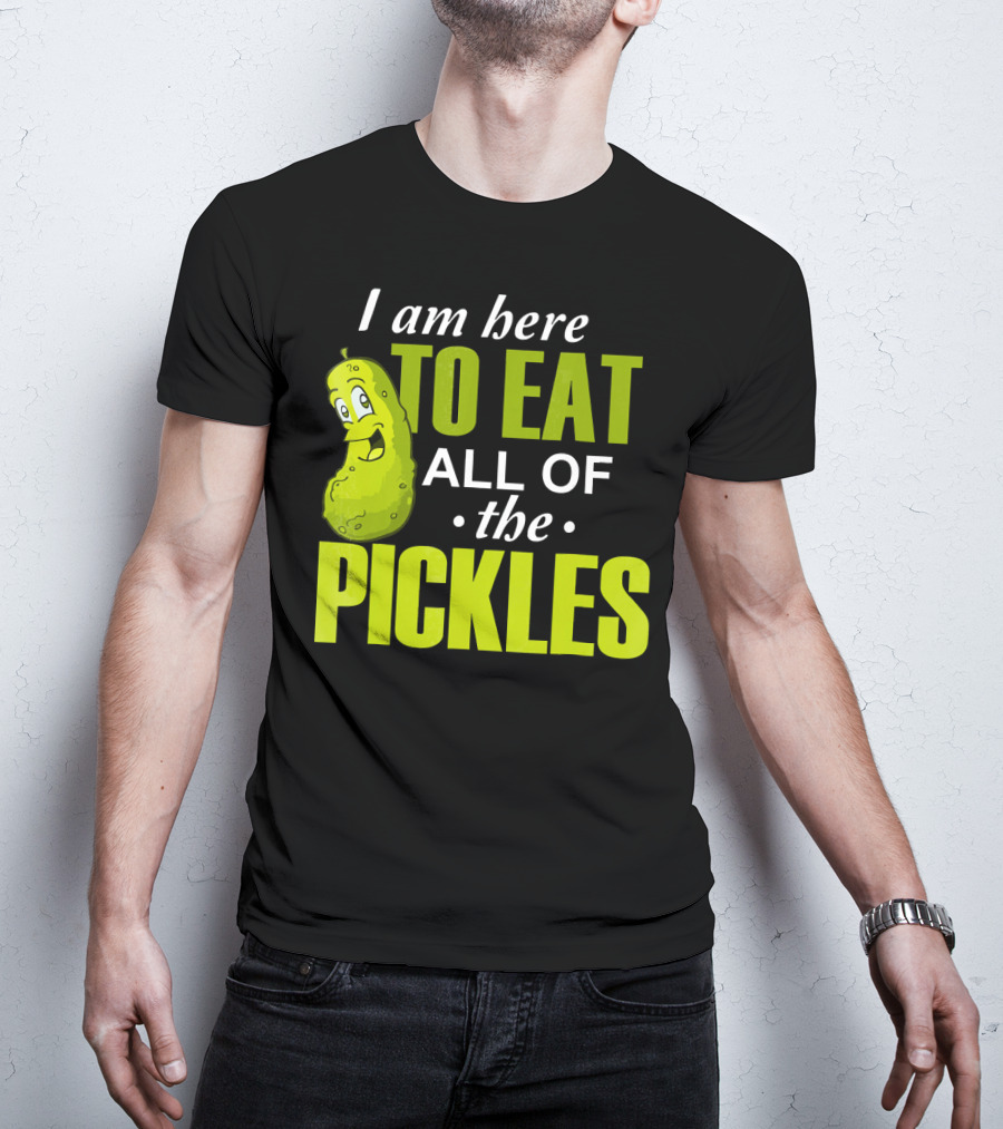 I Am Here To Eat All Of The Pickles Happy Pickle Character T-Shirt