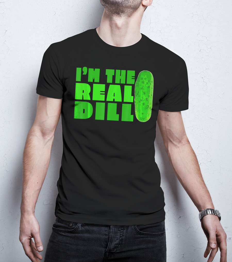 I'm The Real Dill Pickle T-Shirt