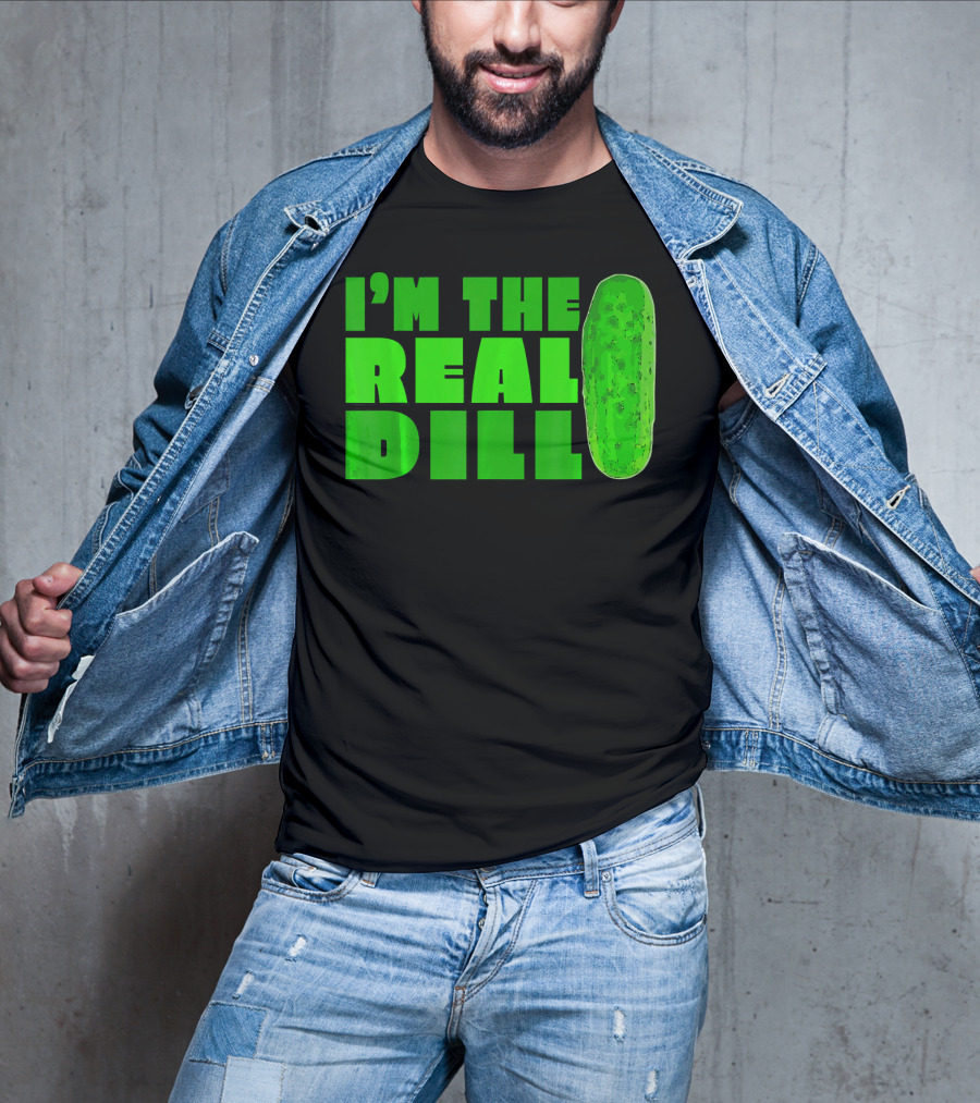 I'm The Real Dill Pickle T-Shirt