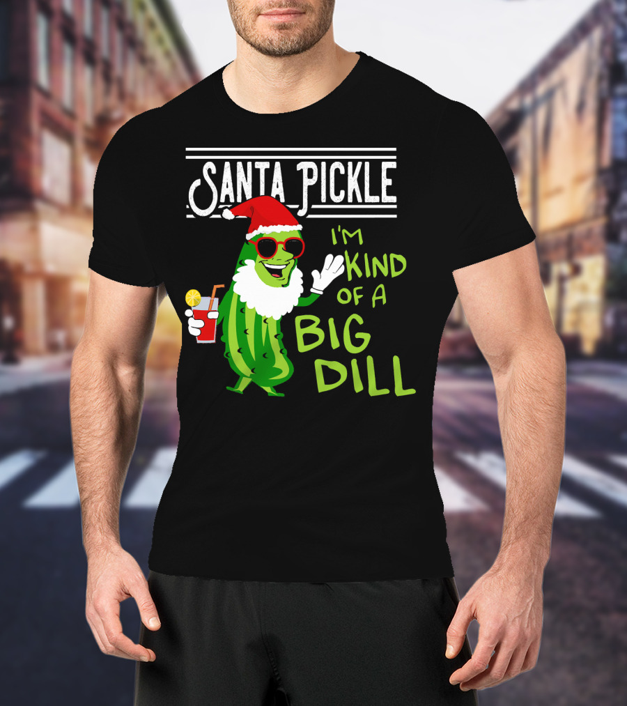 Santa Pickle I'm Kind Of A Big Dill T-Shirt