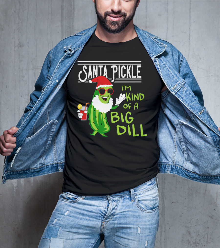 Santa Pickle I'm Kind Of A Big Dill T-Shirt