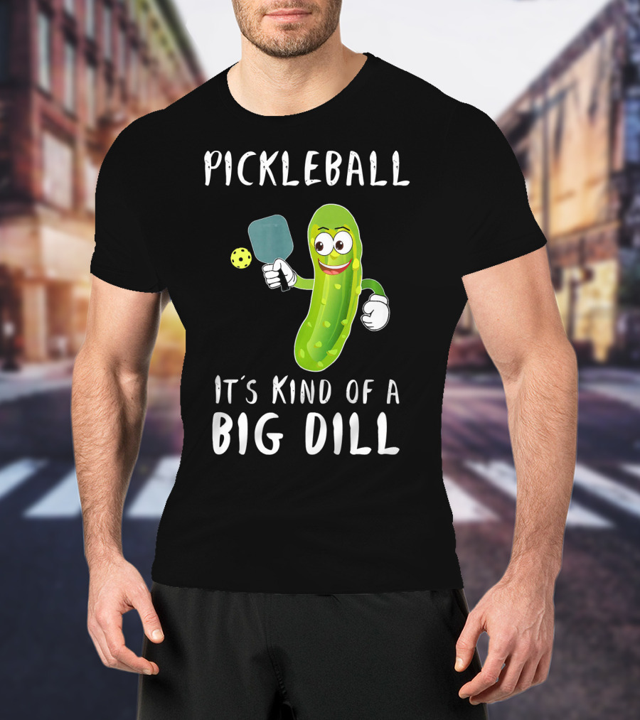 Pickleball Pickle It's Kind Of A Big Dill Player T-Shirt