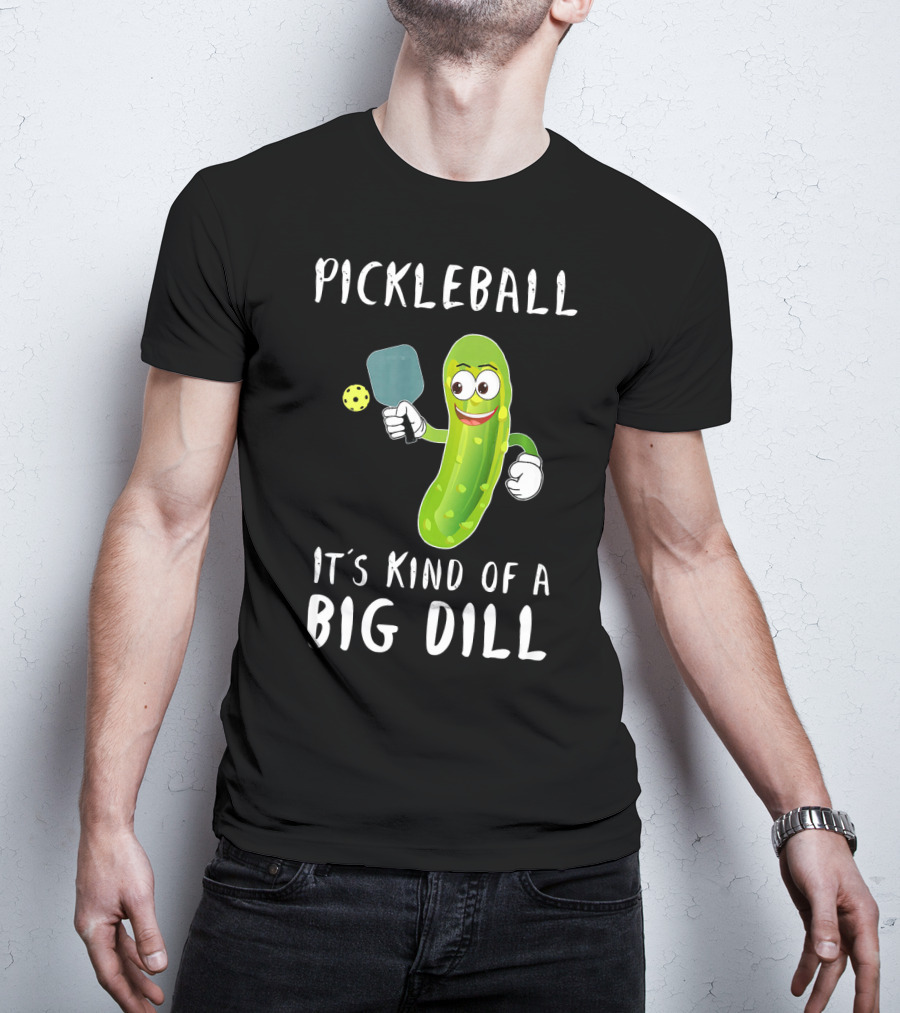 Pickleball Pickle It's Kind Of A Big Dill Player T-Shirt