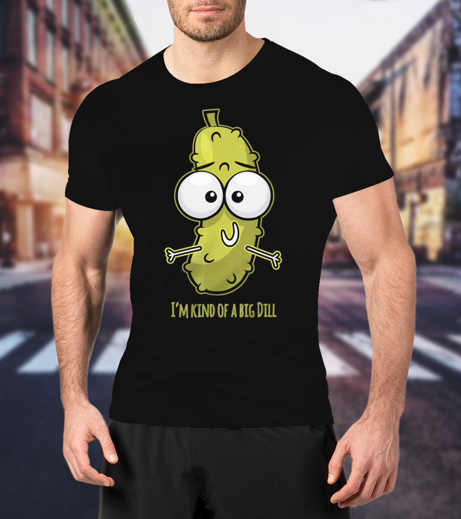 I'm Kind Of A Big Dill Pickle With Cartoon Eyes T-Shirt