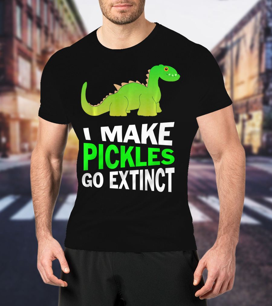 I Love Pickles I Make Pickles Go Extinct Dinosaur T-Shirt