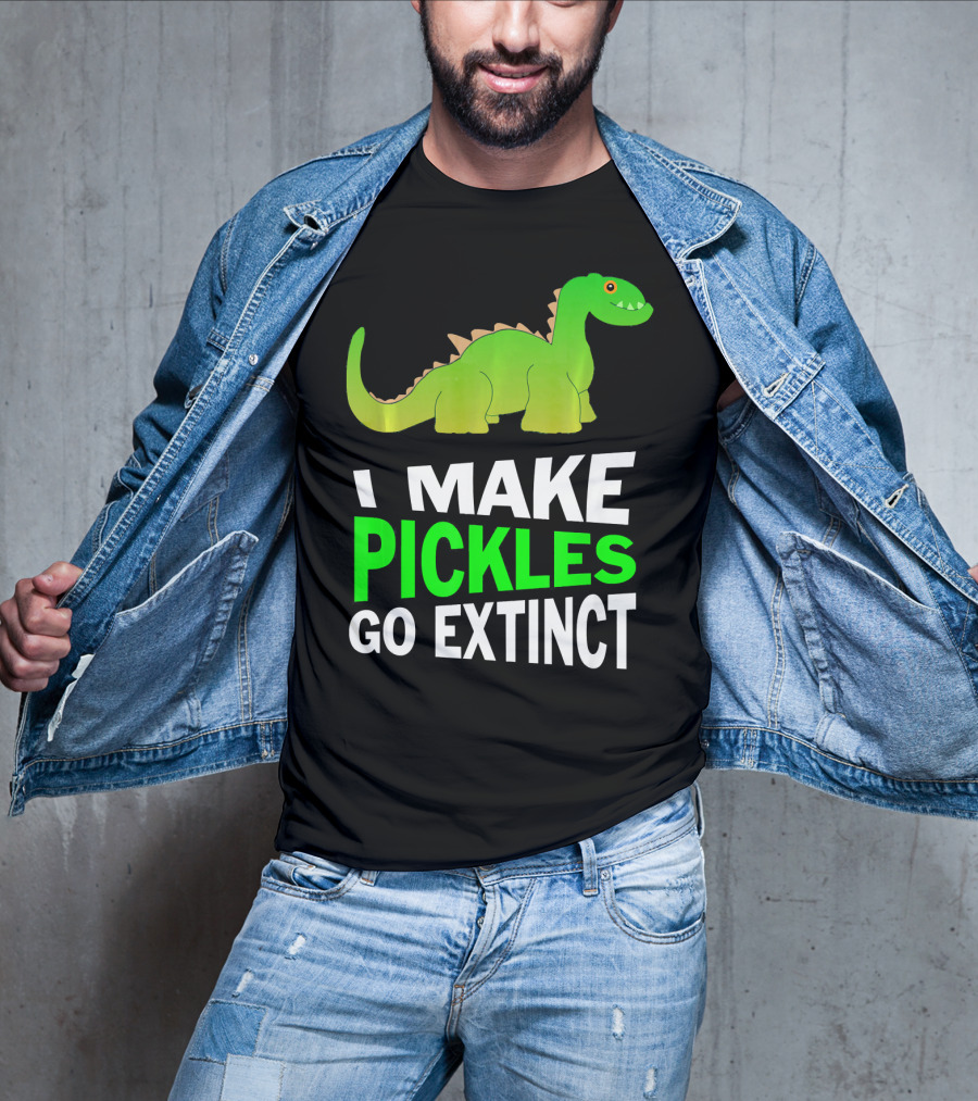 I Love Pickles I Make Pickles Go Extinct Dinosaur T-Shirt