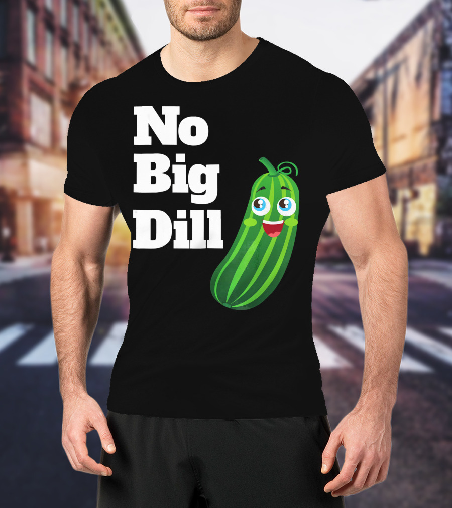 No Big Dill Funny Pickle Playful Face T-Shirt