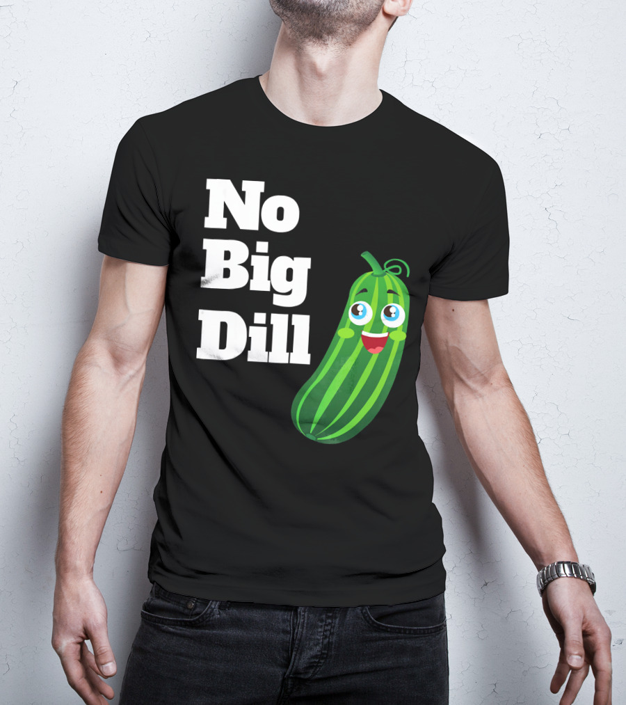 No Big Dill Funny Pickle Playful Face T-Shirt