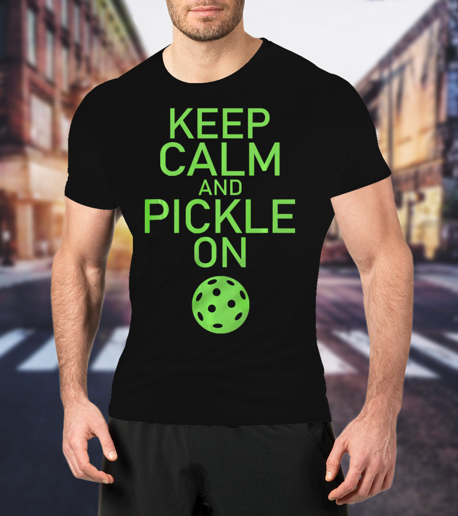 Keep Calm And Pickle On Pickleball Paddle Sports Motivation T-Shirt