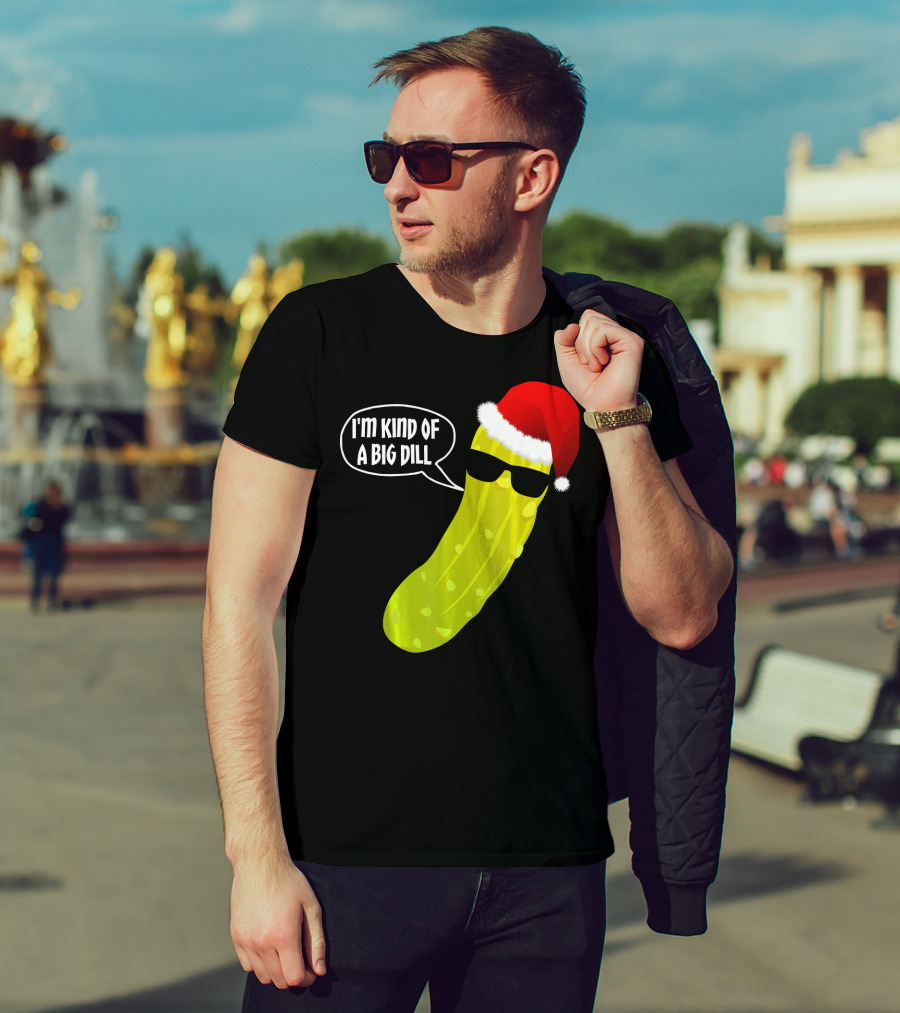 I'm Kind Of A Big Dill Funny Christmas Pickle T-Shirt