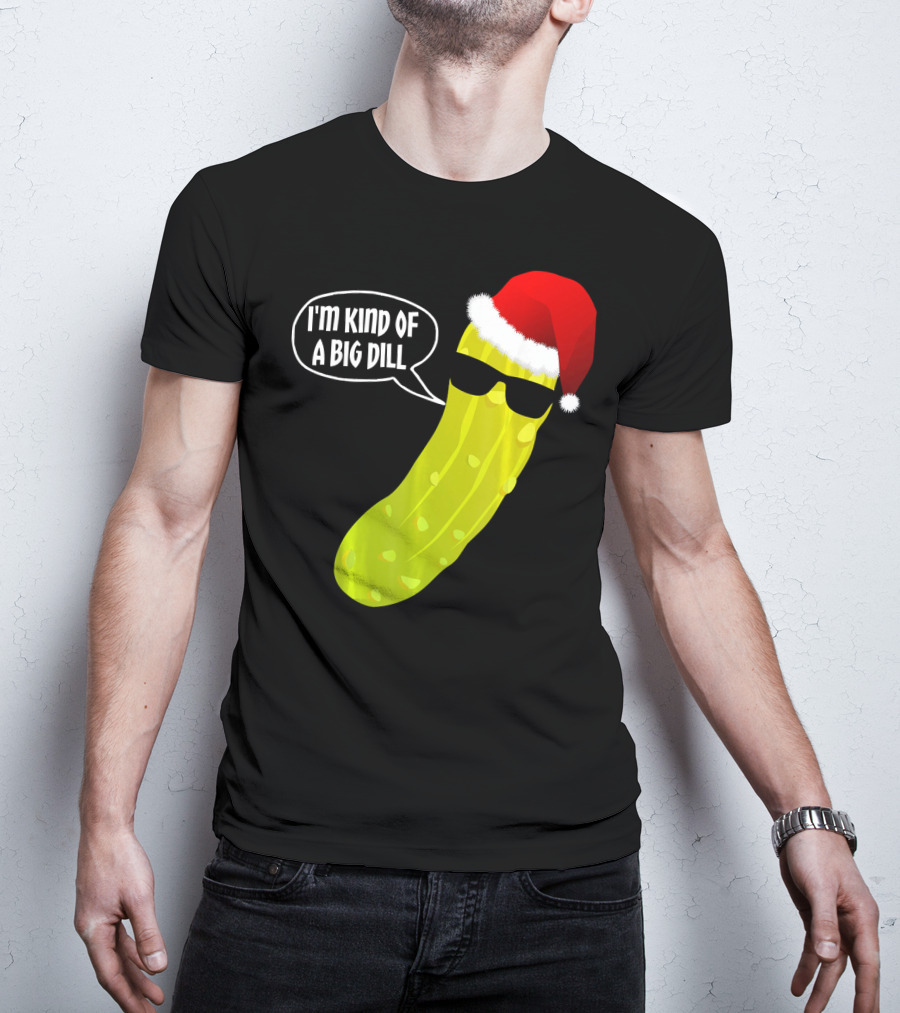 I'm Kind Of A Big Dill Funny Christmas Pickle T-Shirt