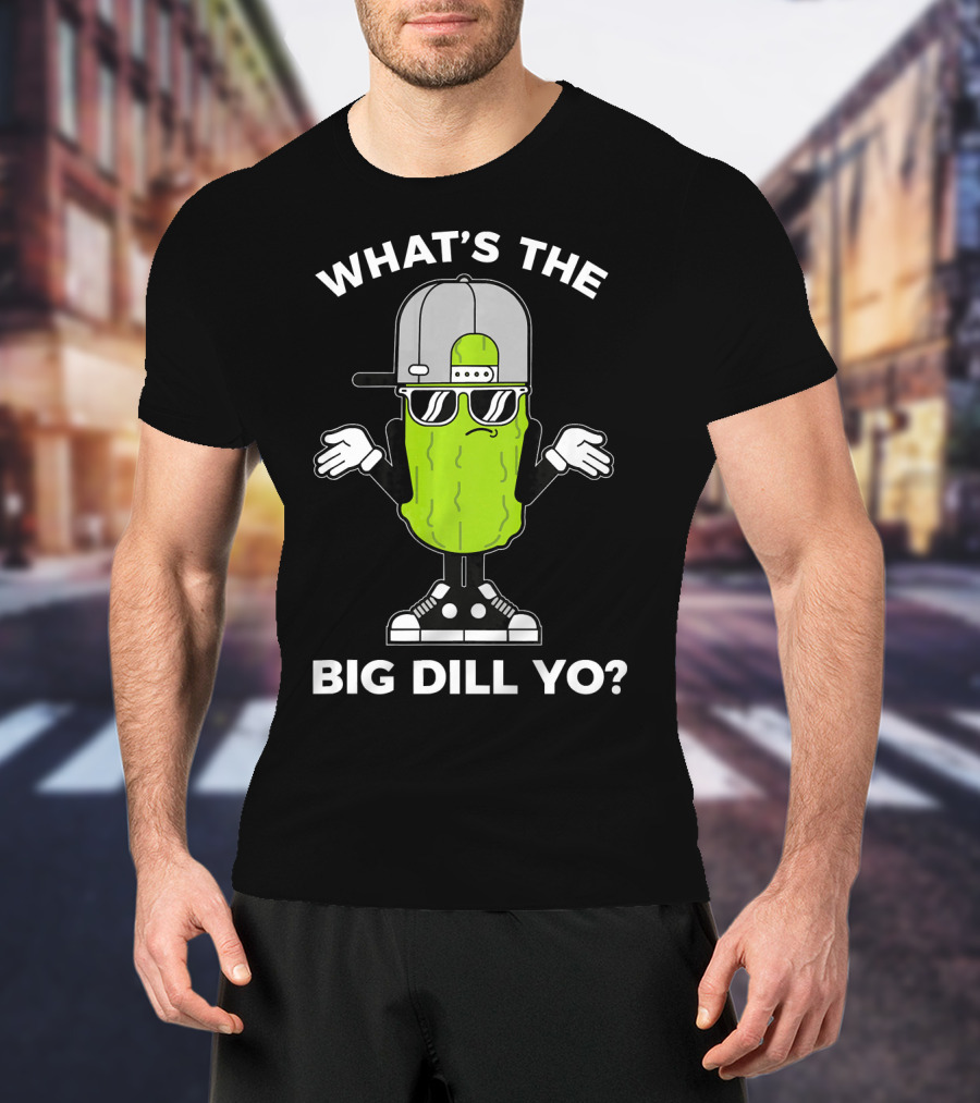 What's The Big Dill Yo Funny Pickle Lover With Cool Vibe And Sunglasses T-Shirt