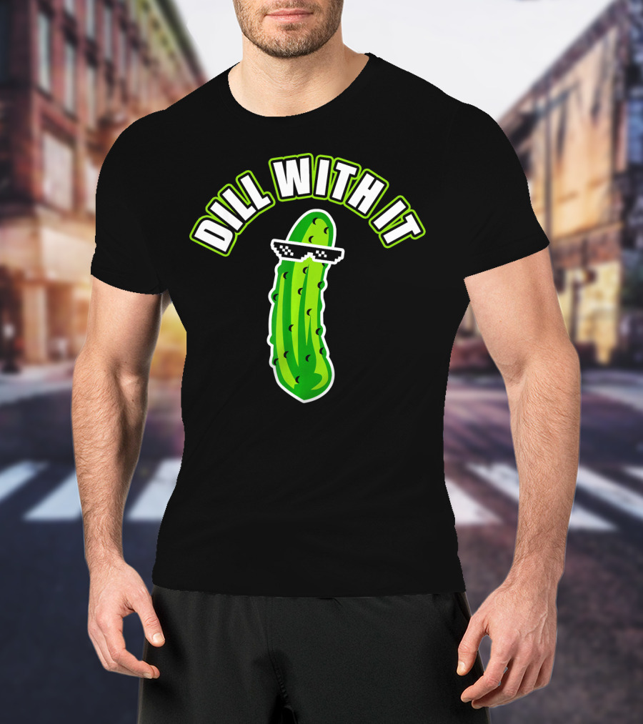 Dill With It Funny Pickle Meme Joke T-Shirt