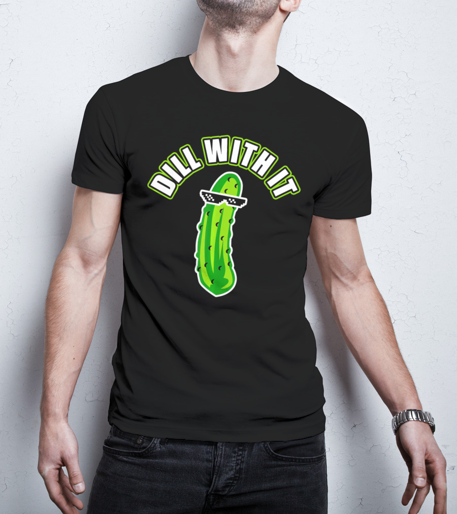 Dill With It Funny Pickle Meme Joke T-Shirt