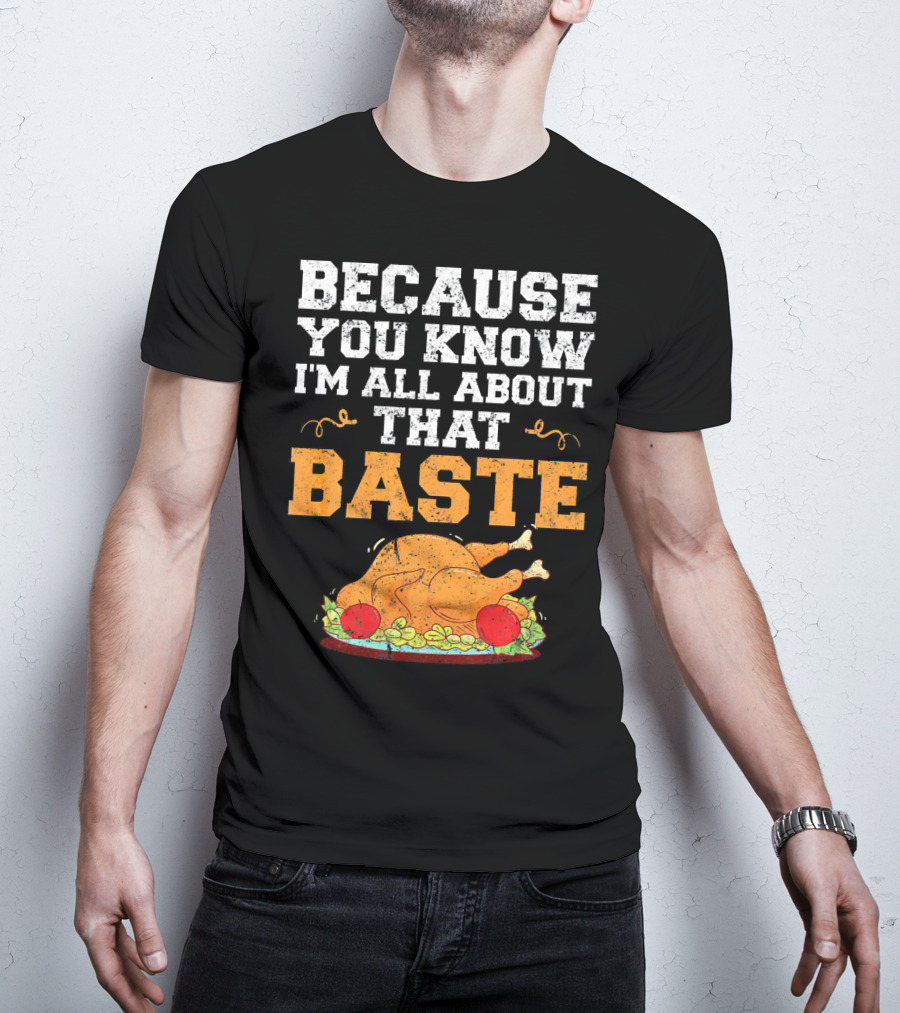 Because You Know I'm All About That Baste Turkey Pun T-Shirt