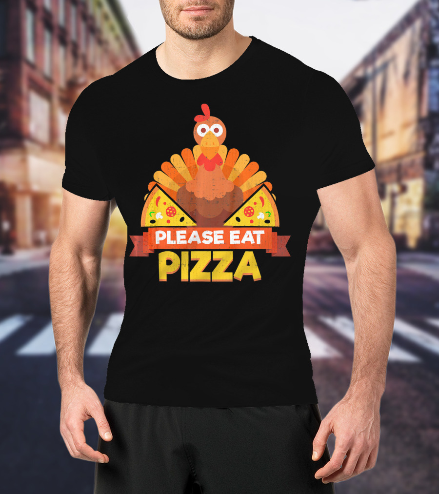 Please Eat Pizza With Turkey Slice Appeal T-Shirt