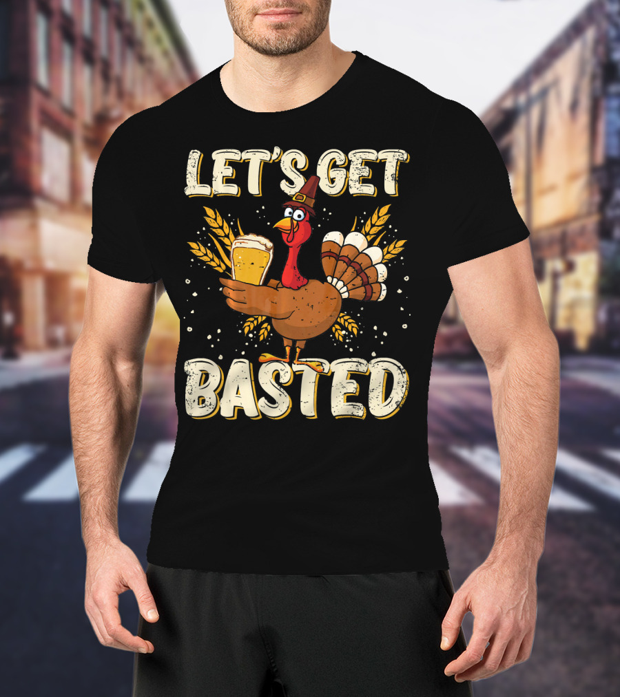 Let's Get Basted Thanksgiving Turkey Drin Beer Holiday T-Shirt