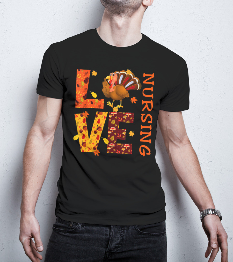 LOVE Nursing Nurse Turkey Autumn Thanksgiving T-Shirt