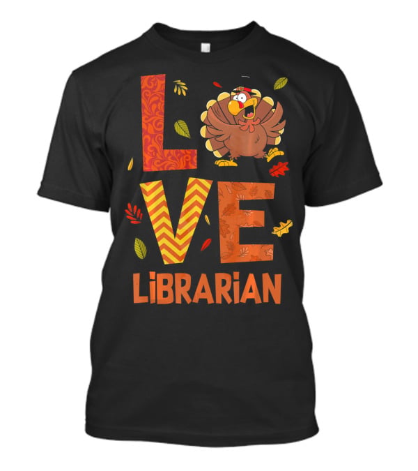 LOVE Librarian Turkey Autumn Fall Thanks T-Shirt