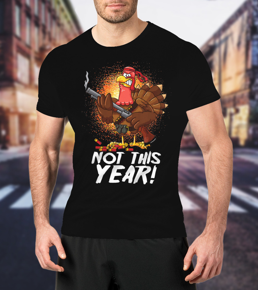 Not This Year Mercenary Turkey Funny Thanksgiving T-Shirt