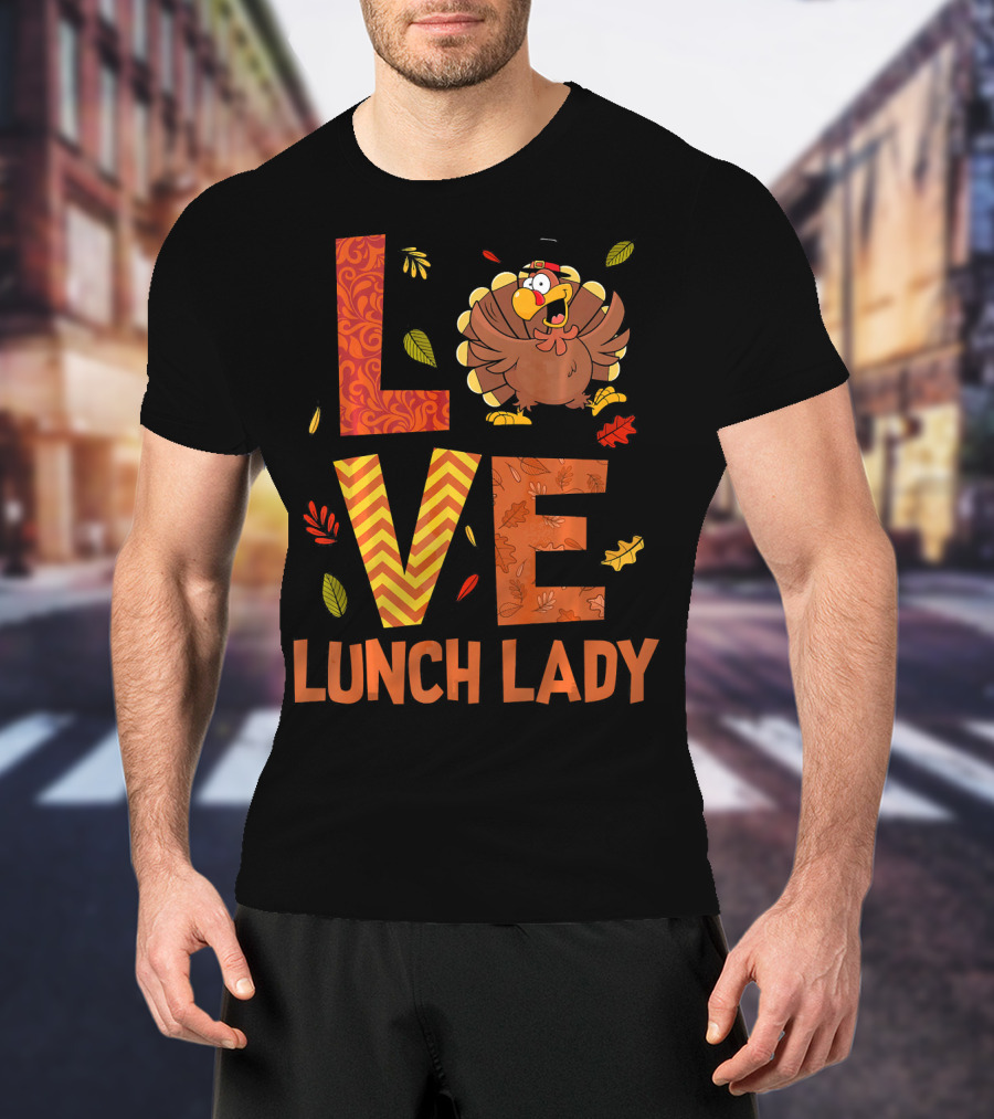LOVE Lunch Lady Turkey Autumn Fall Thanksgiving T-Shirt