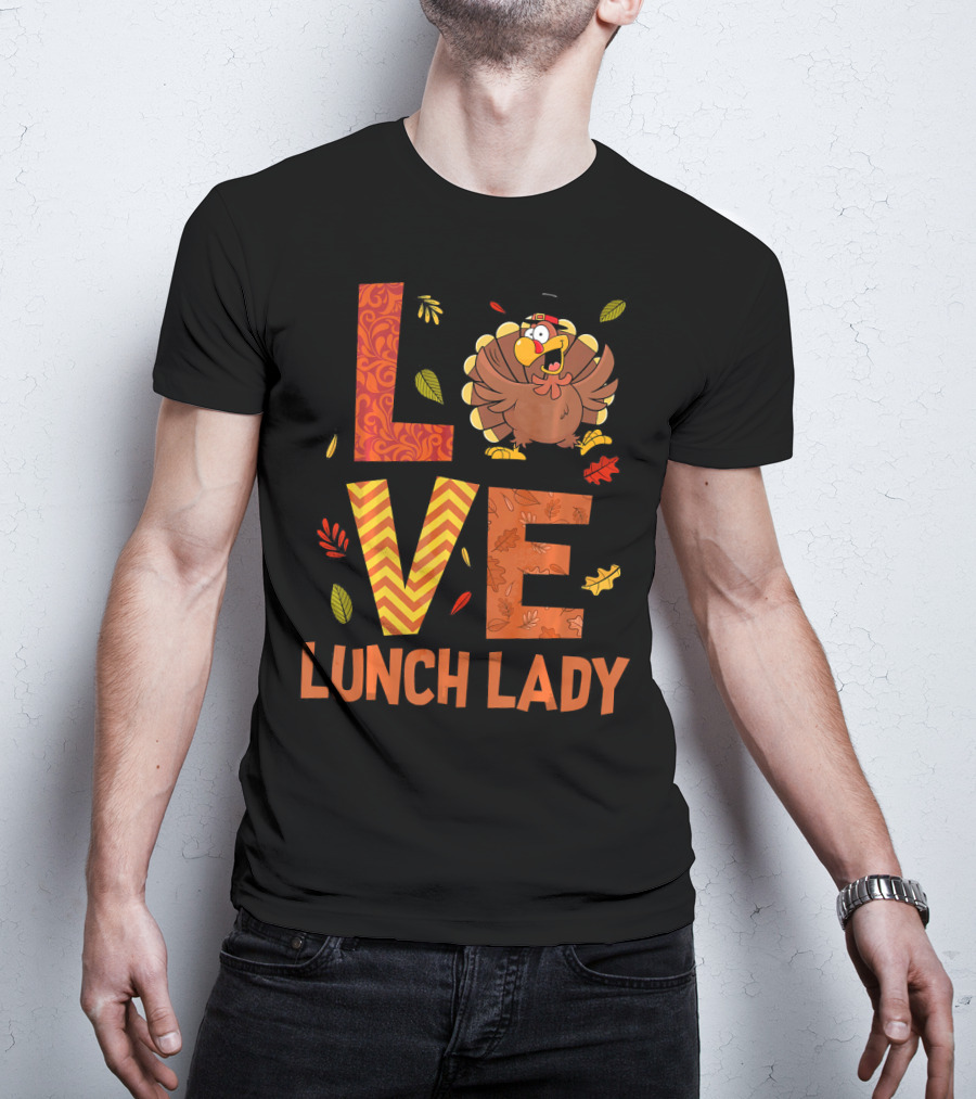 LOVE Lunch Lady Turkey Autumn Fall Thanksgiving T-Shirt