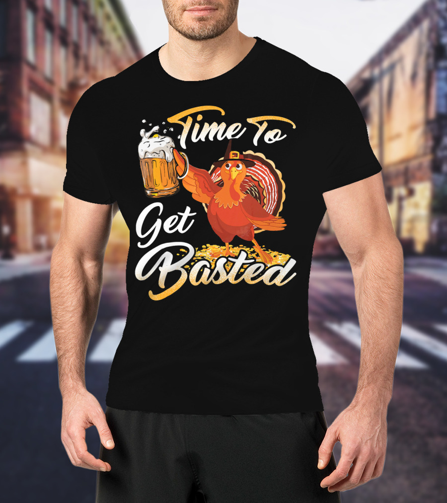 Time To Get Basted Beer Thanksgiving Turkey T-Shirt