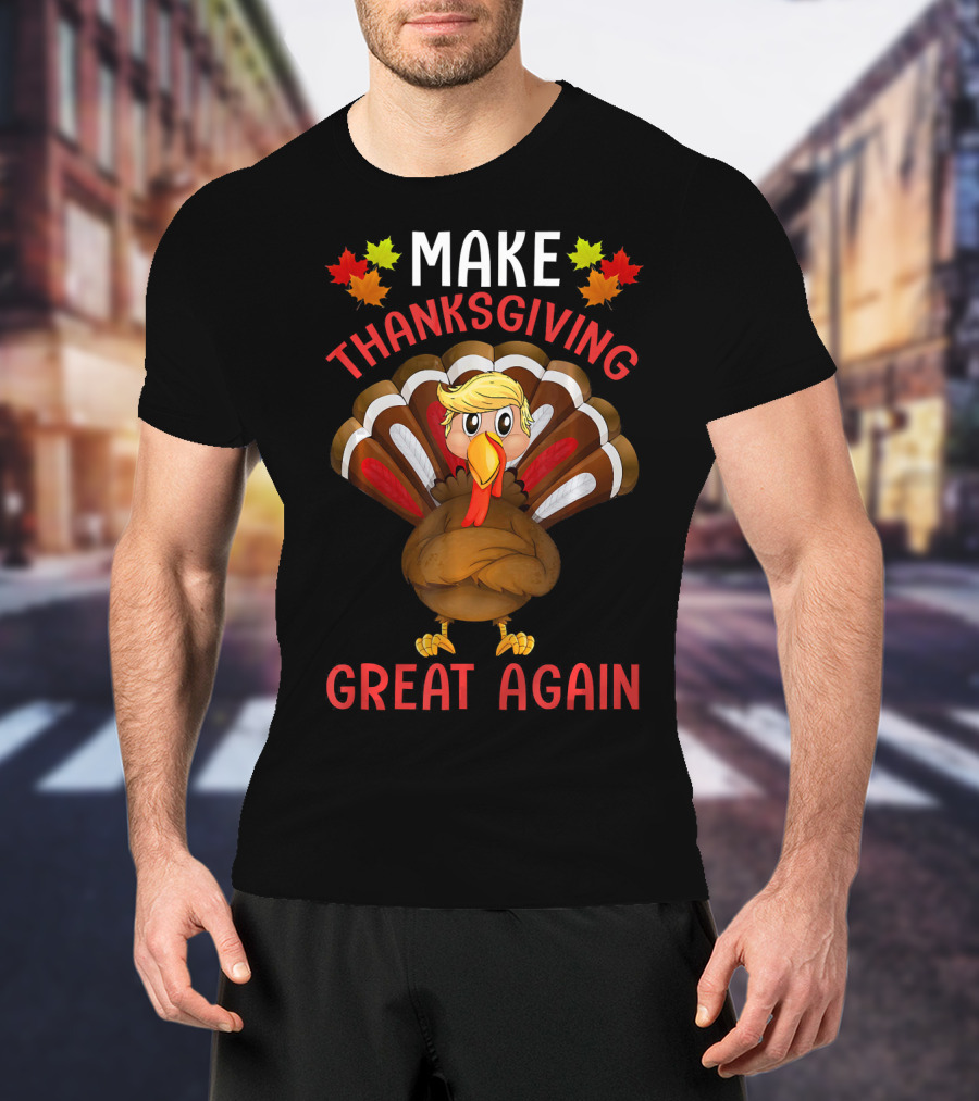 Make Thanksgiving Great Again Funny Turkey T-Shirt
