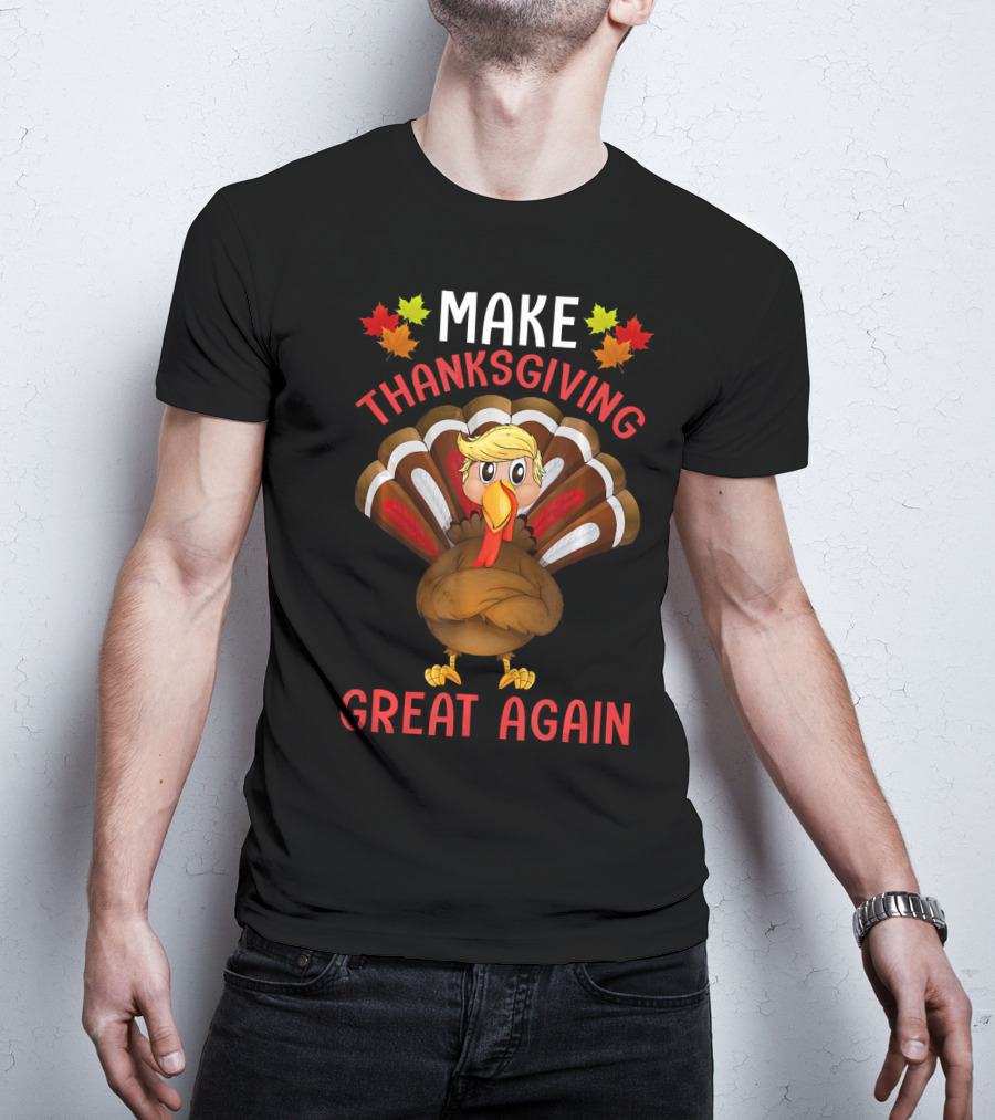 Make Thanksgiving Great Again Funny Turkey T-Shirt