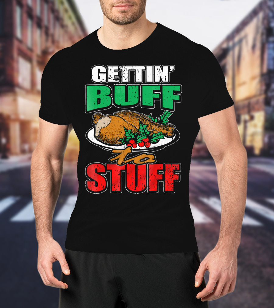 Gettin' Buff To Stuff T-Shirt