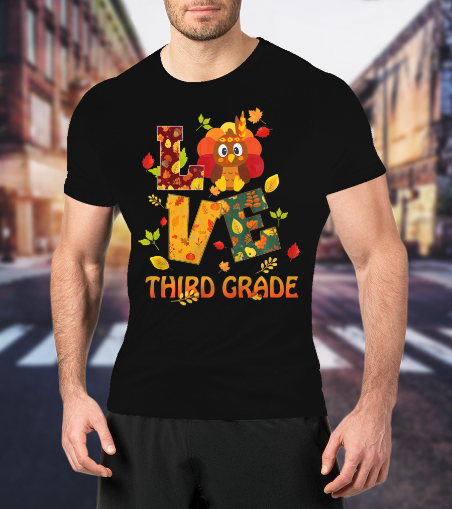 Love Thankful Third Grade Teacher Fall Thanksgiving Turkey T-Shirt