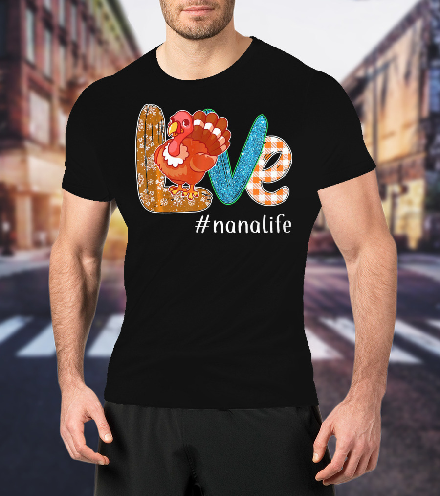 Thanksgiving Love Turkey #nanalife Nana Life Tu T-Shirt