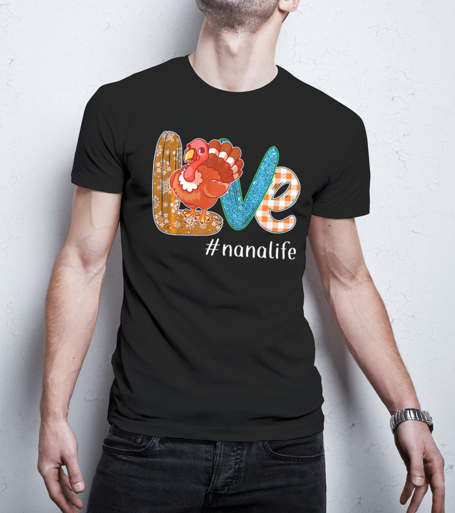 Thanksgiving Love Turkey #nanalife Nana Life Tu T-Shirt