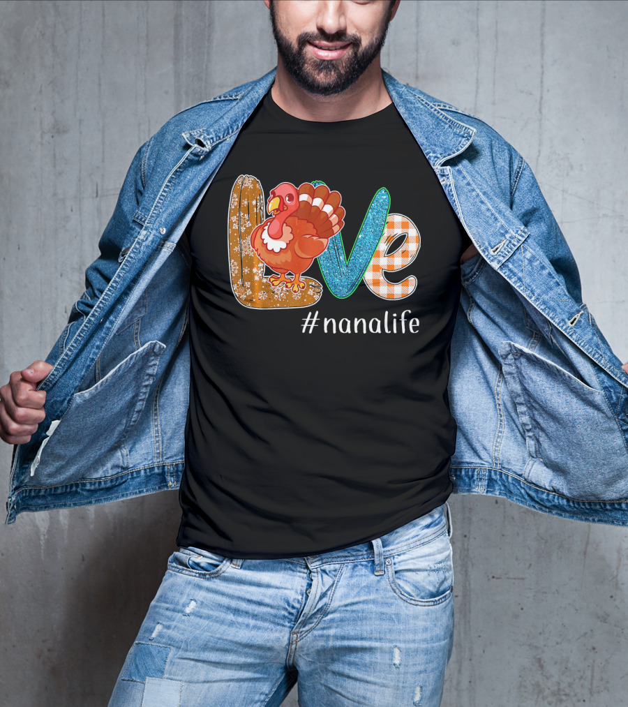 Thanksgiving Love Turkey #nanalife Nana Life Tu T-Shirt