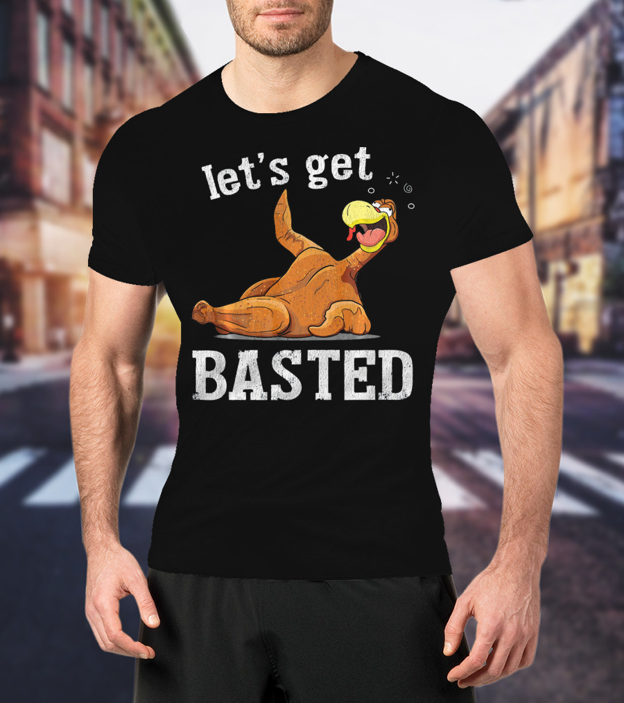 Let's Get Basted Thanksgiving T-Shirt