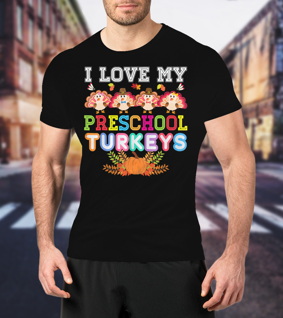 I Love My Preschool Turkeys Thanksgiving Pumpkin Turkey Kids T-Shirt