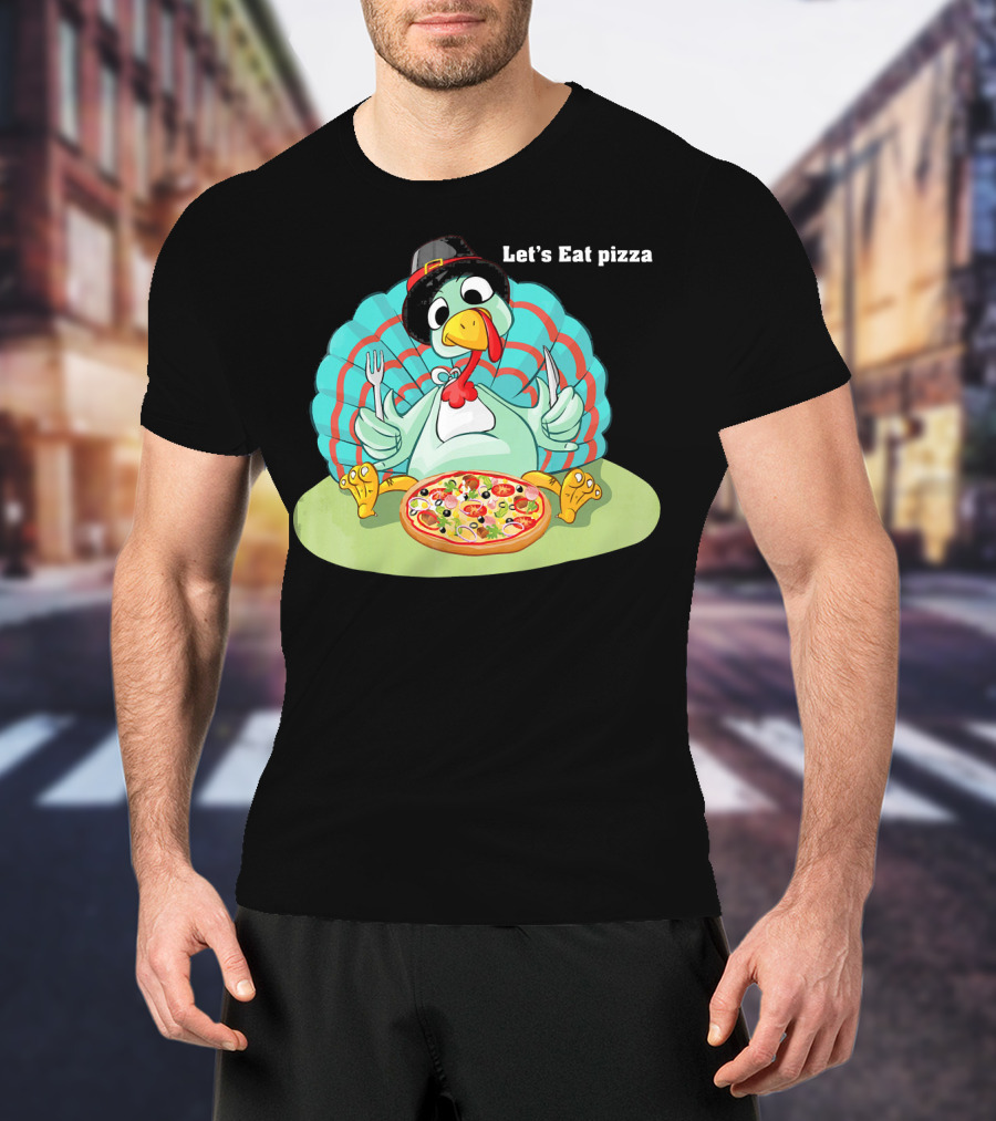 Let's Eat Pizza Turkey Thanksgiving Feast T-Shirt