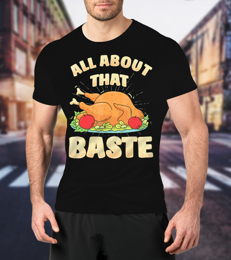 All About That Baste Thanksgiving Turkey Platter T-Shirt