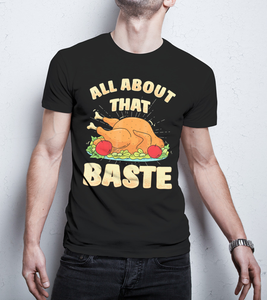 All About That Baste Thanksgiving Turkey Platter T-Shirt