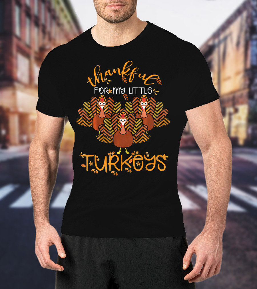 Thankful For My Little Turkeys T-Shirt