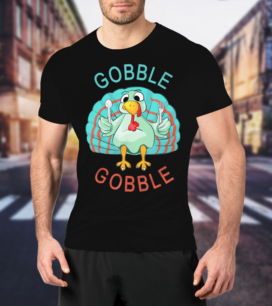 GOBBLE GOBBLE Thanksgiving Turkey Gobble T-Shirt