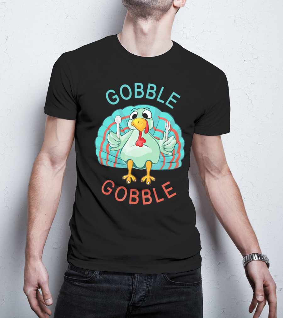 GOBBLE GOBBLE Thanksgiving Turkey Gobble T-Shirt
