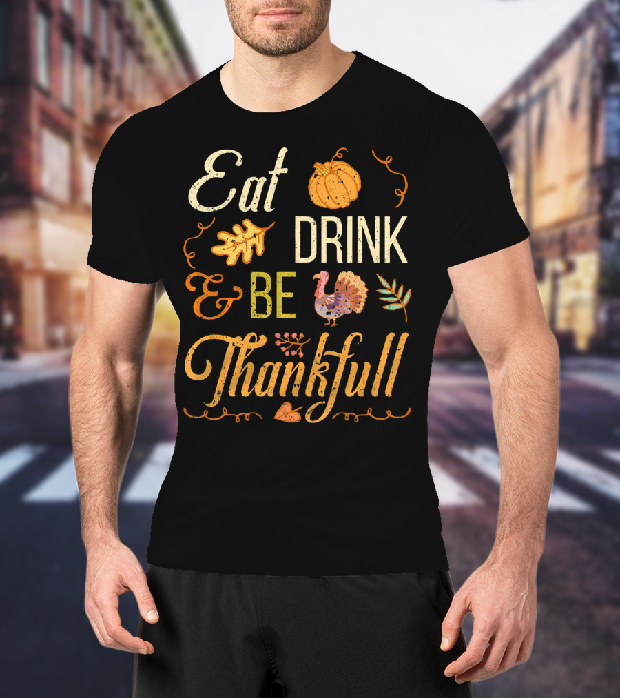 Eat Drink And Be Thankful Turkey Pumpkin Fall Leaves T-Shirt